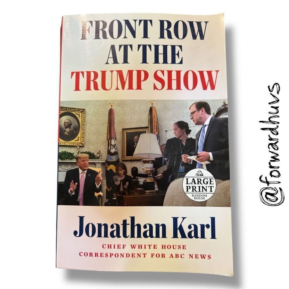 Front Row at the Trump Show by Jonathan Karl – Large Print Paperback Edition, 20